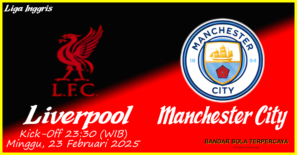 Prediksi Manchester City vs Liverpool: Duel Sengit di Liga Inggris