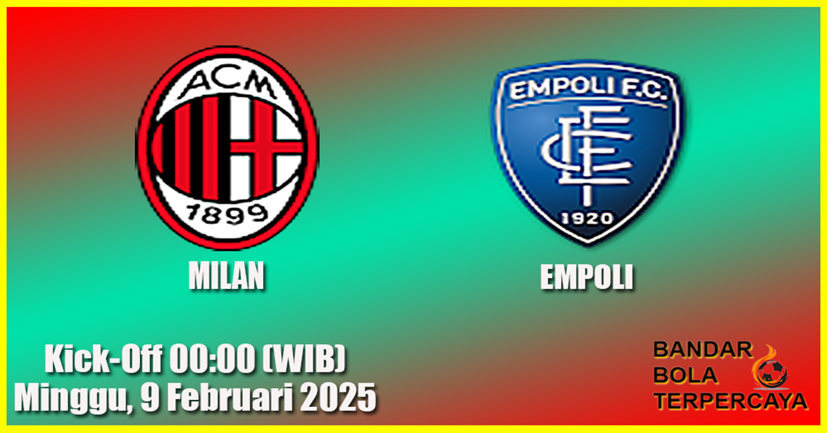 Prediksi Empoli vs AC Milan: Rossoneri Incar Tiga Poin di Laga Tandang