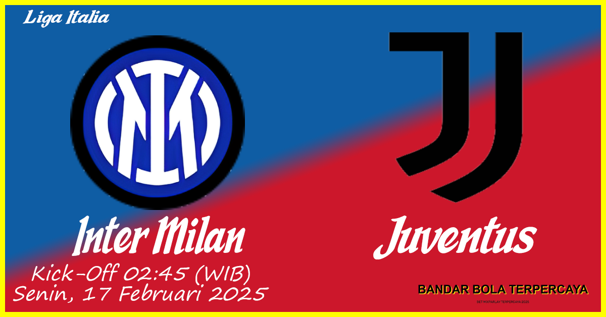 Juventus vs Inter Milan: Duel Panas di Liga Italia 2025