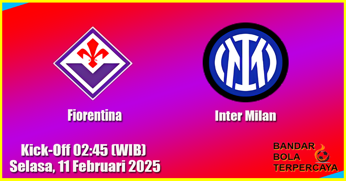 Prediksi Pertandingan Inter Milan vs Fiorentina , 11 Februari 2025