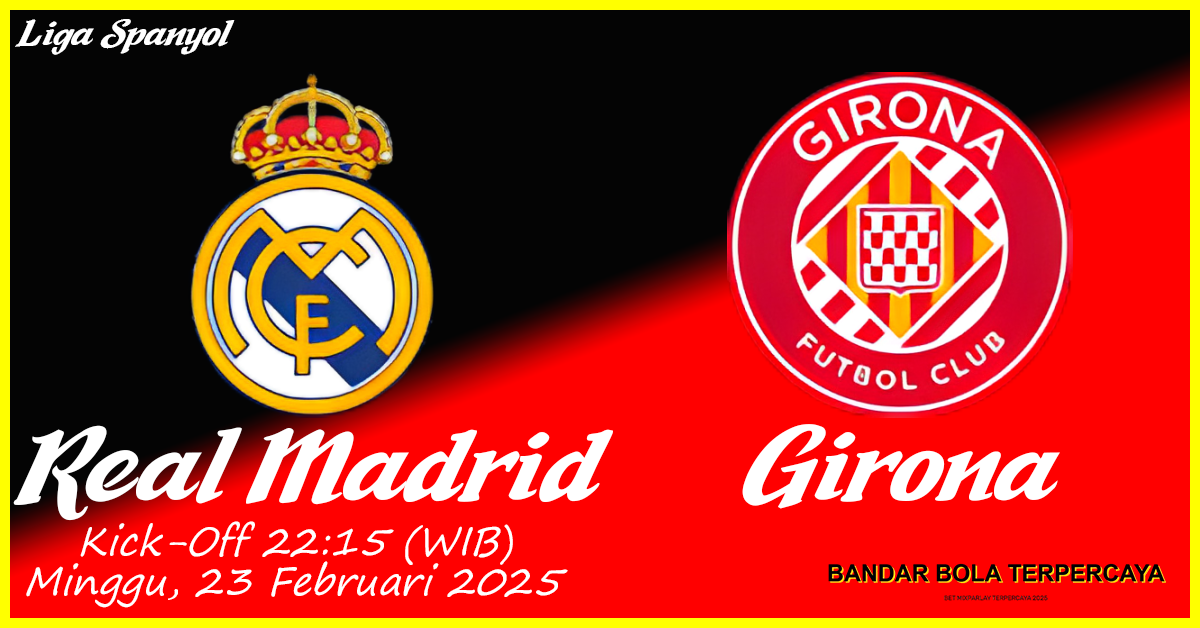 Prediksi Real Madrid vs Girona: Ujian Berat bagi Tim Tamu di Liga Spanyol