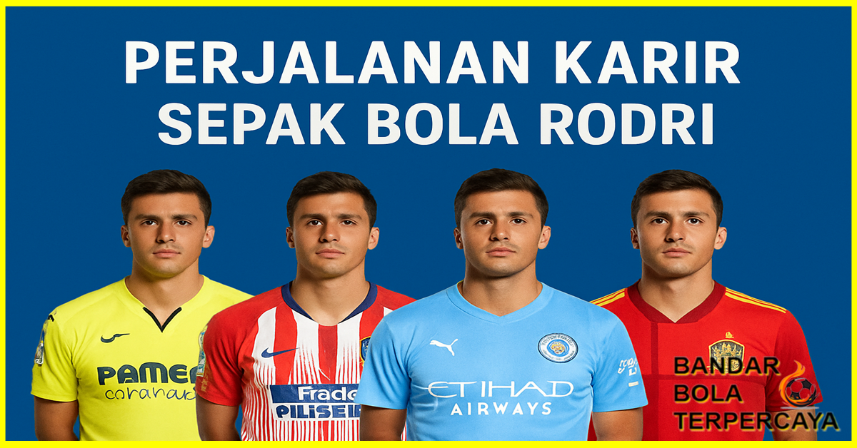 Perjalanan Karir Sepak Bola Rodri